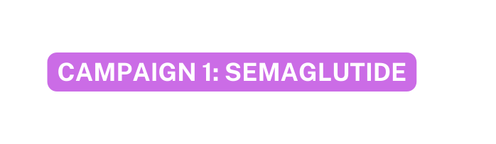 CAMPAIGN 1 SEMAGLUTIDE